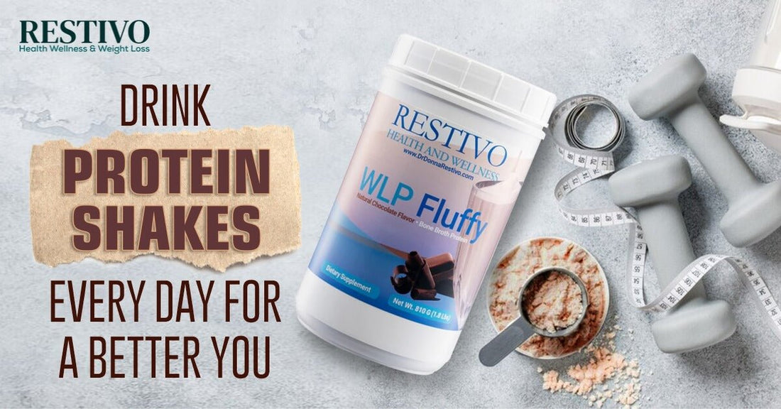 DRINK PROTEIN SHAKES EVERY DAY FOR A BETTER YOU - Restivo Health & Wellness