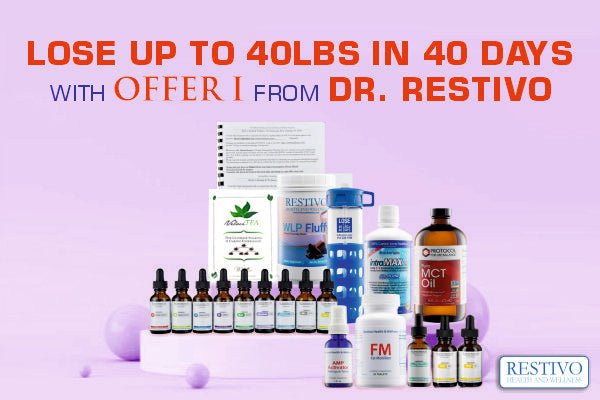 LOSE UP TO 40LBS IN 40 DAYS WITH OFFER I FROM DR. RESTIVO - Restivo Health & Wellness