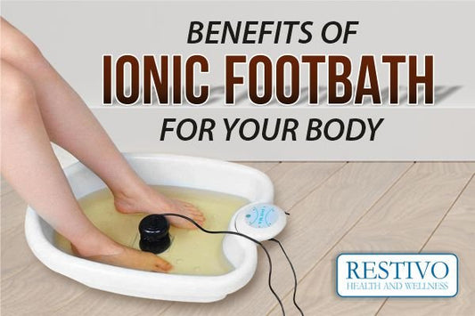 BENEFITS OF IONIC FOOTBATH FOR YOUR BODY - Restivo Health & Wellness