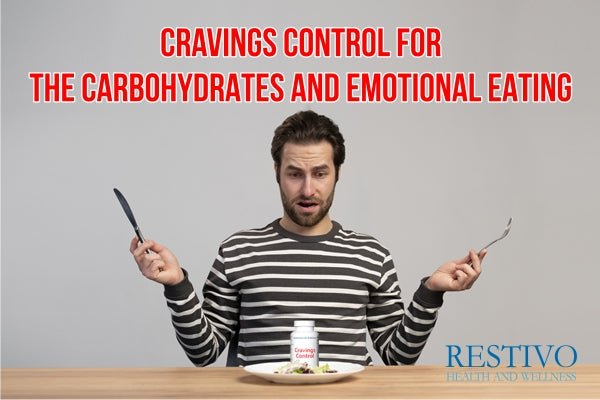 CRAVINGS CONTROL FOR THE CARBOHYDRATES AND EMOTIONAL EATING - Restivo Health & Wellness