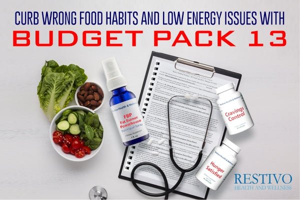 CURB WRONG FOOD HABITS AND LOW ENERGY ISSUES WITH BUDGET PACK 13 - Restivo Health & Wellness