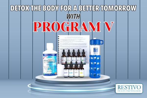 DETOX THE BODY FOR A BETTER TOMORROW WITH PROGRAM V - Restivo Health & Wellness