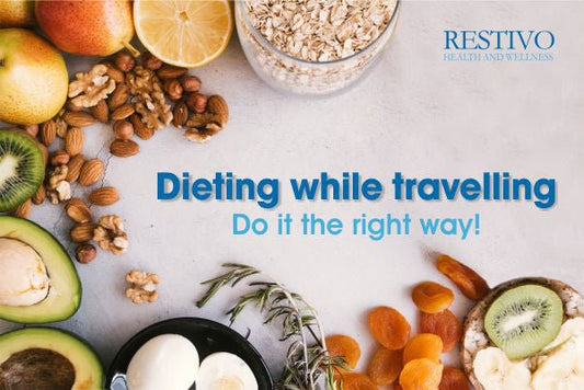 Dieting while travelling- Do it the right way! - Restivo Health & Wellness