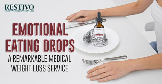 EMOTIONAL EATING DROPS A REMARKABLE MEDICAL WEIGHT LOSS SERVICE - Restivo Health & Wellness