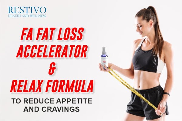 FA FAT LOSS ACCELERATOR & RELAX FORMULA TO REDUCE APPETITE AND CRAVINGS - Restivo Health & Wellness