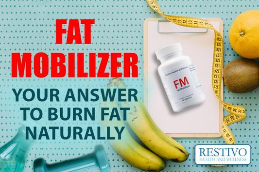 FAT MOBILIZER – YOUR ANSWER TO BURN FAT NATURALLY - Restivo Health & Wellness