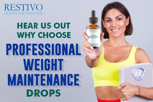 HEAR US OUT WHY CHOOSE PROFESSIONAL WEIGHT MAINTENANCE DROPS - Restivo Health & Wellness