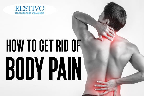 HOW TO GET RID OF BODY PAIN - Restivo Health & Wellness