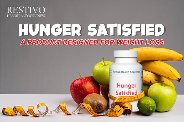 HUNGER SATISFIED A PRODUCT DESIGNED FOR WEIGHT LOSS - Restivo Health & Wellness