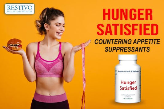 HUNGER SATISFIED - COUNTERING APPETITE SUPPRESSANTS - Restivo Health & Wellness