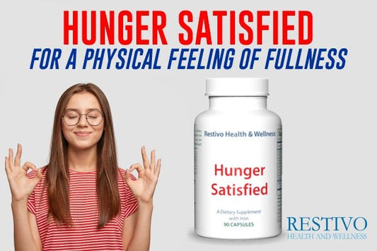 HUNGER SATISFIED FOR A PHYSICAL FEELING OF FULLNESS - Restivo Health & Wellness