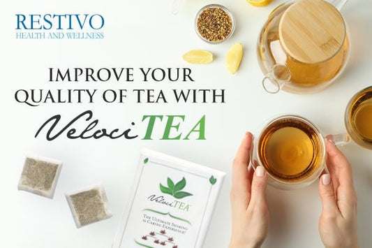 IMPROVE YOUR QUALITY OF TEA WITH VELOCI-TEA - Restivo Health & Wellness