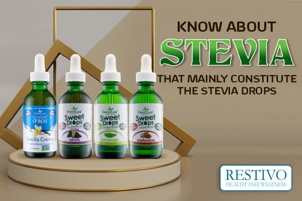 KNOW ABOUT STEVIA THAT MAINLY CONSTITUTE THE STEVIA DROPS - Restivo Health & Wellness