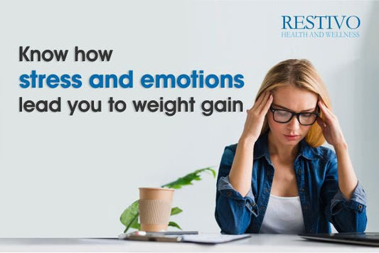 Know how stress and emotions lead you to weight gain - Restivo Health & Wellness