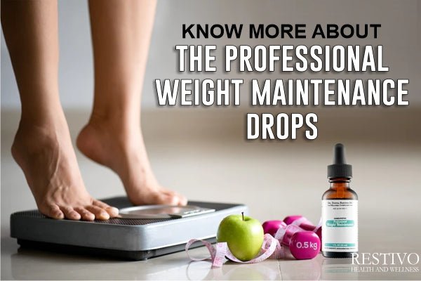 KNOW MORE ABOUT THE PROFESSIONAL WEIGHT MAINTENANCE DROPS - Restivo Health & Wellness