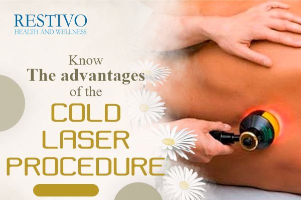 KNOW THE ADVANTAGES OF THE COLD LASER PROCEDURE - Restivo Health & Wellness