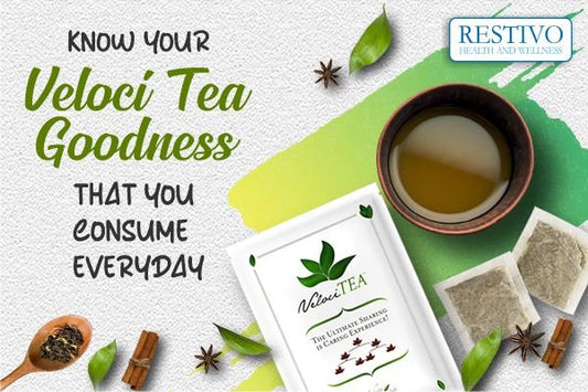 KNOW YOUR VELOCI TEA GOODNESS THAT YOU CONSUME EVERYDAY - Restivo Health & Wellness