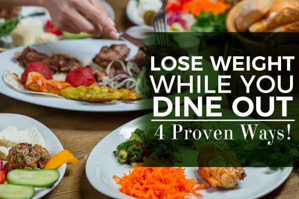 Lose weight while you dine out- 4 proven ways! - Restivo Health & Wellness