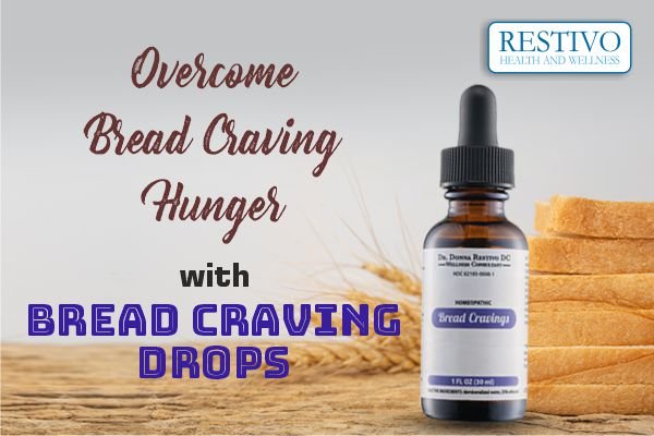 OVERCOME BREAD CRAVING HUNGER WITH BREAD CRAVING DROPS - Restivo Health & Wellness