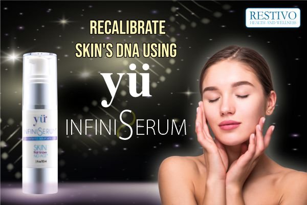 RECALIBRATE SKIN'S DNA USING YU INFINISERUM - Restivo Health & Wellness