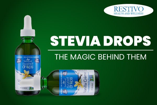 STEVIA DROPS THE MAGIC BEHIND THEM - Restivo Health & Wellness