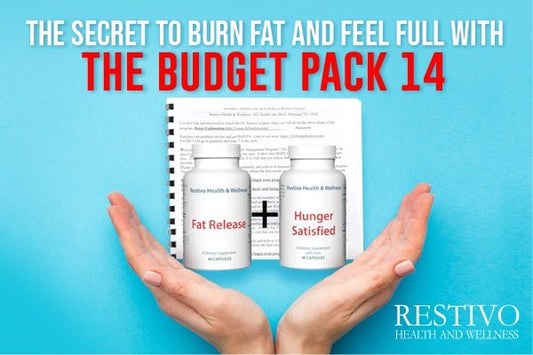 THE SECRET TO BURN FAT AND FEEL FULL WITH THE BUDGET PACK 14 - Restivo Health & Wellness