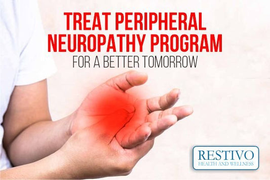 TREAT PERIPHERAL NEUROPATHY PROGRAM FOR A BETTER TOMORROW - Restivo Health & Wellness