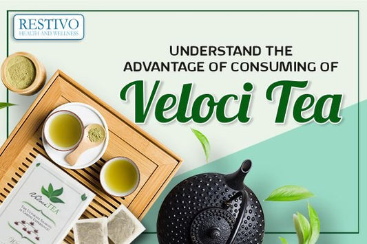 UNDERSTAND THE ADVANTAGE OF CONSUMING VELOCI TEA - Restivo Health & Wellness