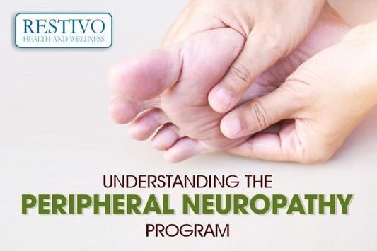 UNDERSTANDING THE PERIPHERAL NEUROPATHY PROGRAM - Restivo Health & Wellness