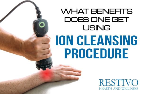 WHAT BENEFITS DOES ONE GET USING ION CLEANSING PROCEDURE - Restivo Health & Wellness