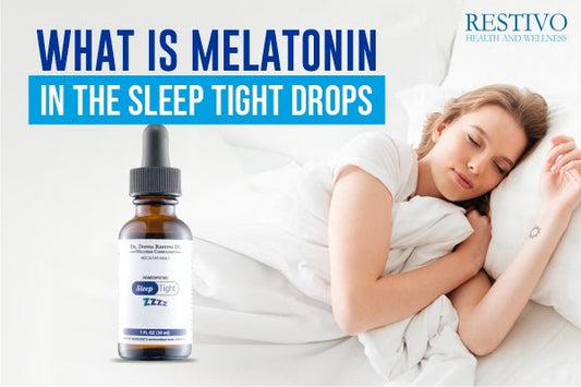 WHAT IS MELATONIN IN THE SLEEP TIGHT DROPS - Restivo Health & Wellness